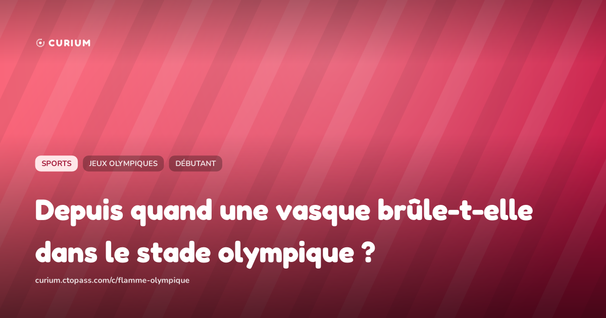 Depuis quand une vasque brûle-t-elle dans le stade olympique ?