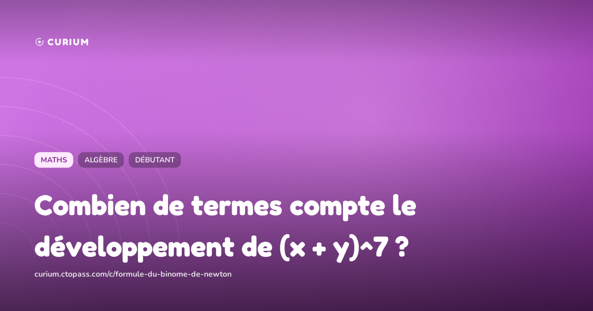 Combien de termes compte le développement de (x + y)^7 ?