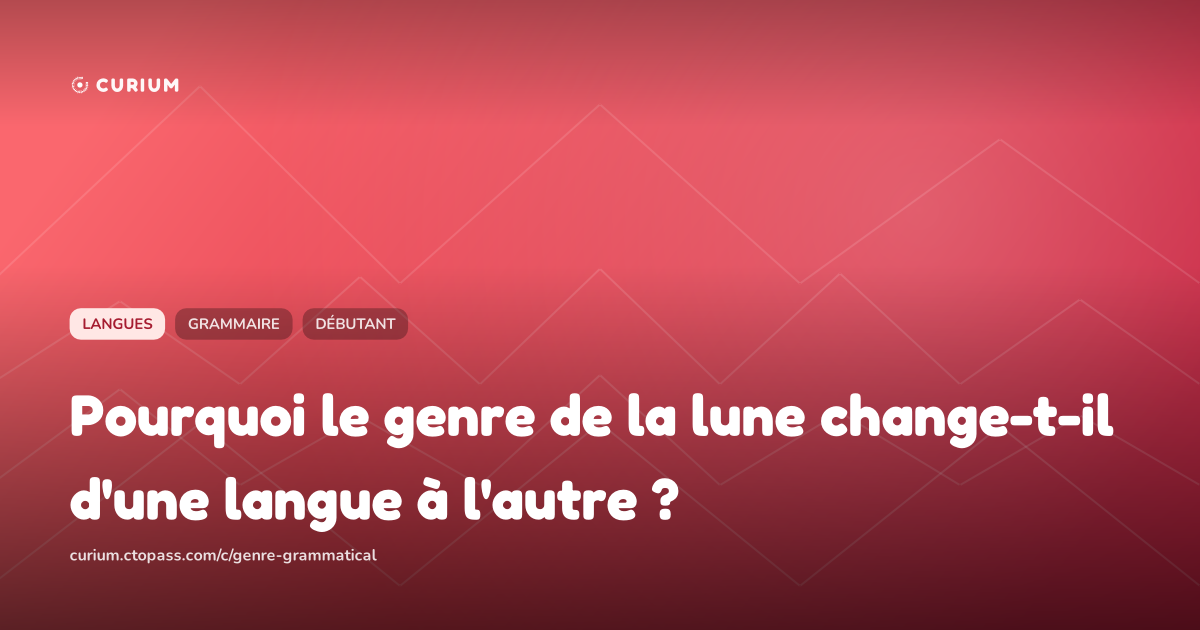 Pourquoi le genre de la lune change-t-il d'une langue à l'autre ?