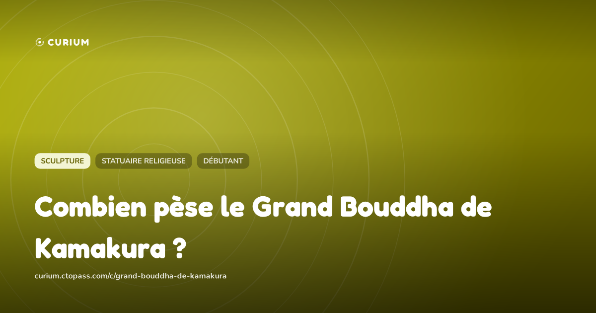 Combien pèse le Grand Bouddha de Kamakura ?