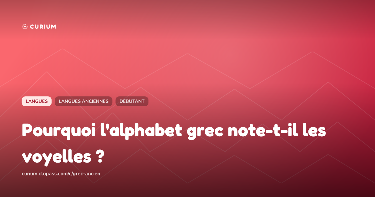 Pourquoi l'alphabet grec note-t-il les voyelles ?