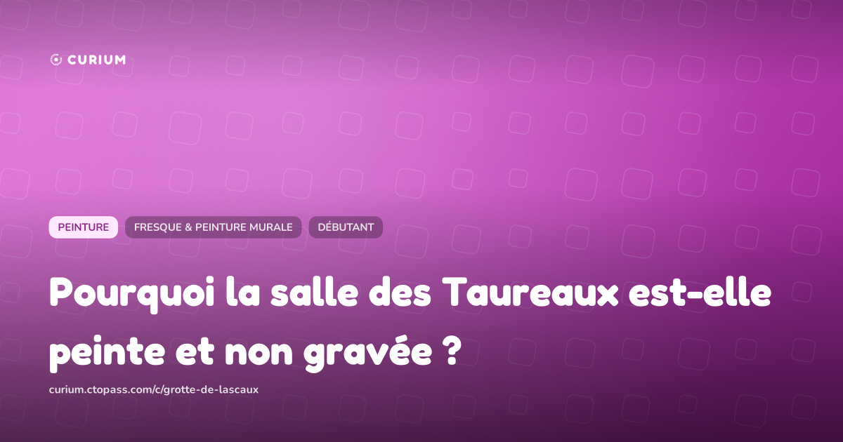 Pourquoi la salle des Taureaux est-elle peinte et non gravée ?
