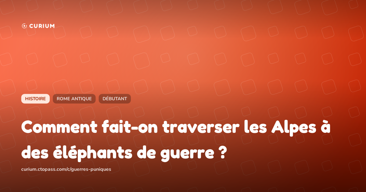 Comment fait-on traverser les Alpes à des éléphants de guerre ?