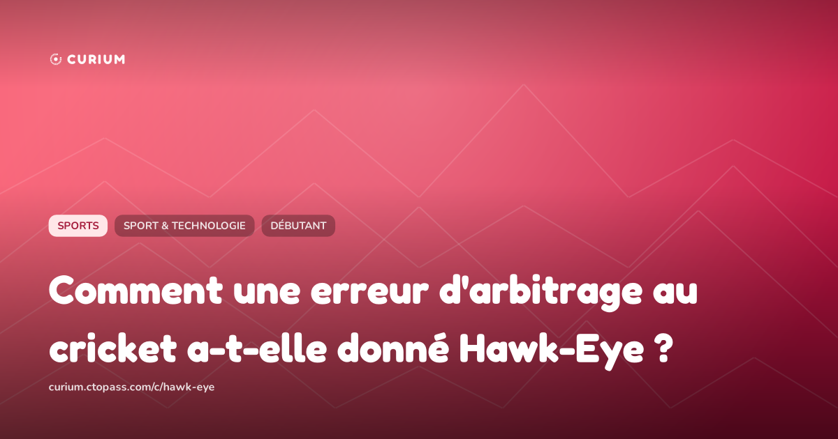 Comment une erreur d'arbitrage au cricket a-t-elle donné Hawk-Eye ?