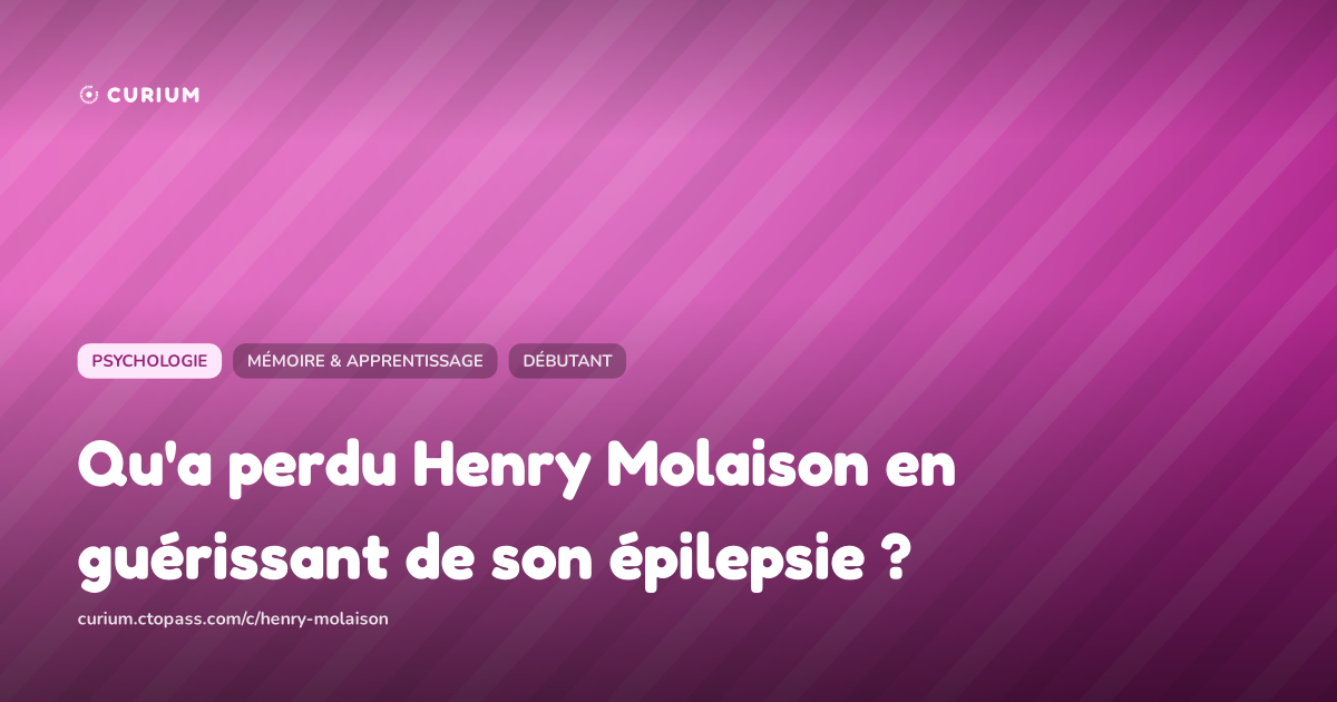 Qu'a perdu Henry Molaison en guérissant de son épilepsie ?
