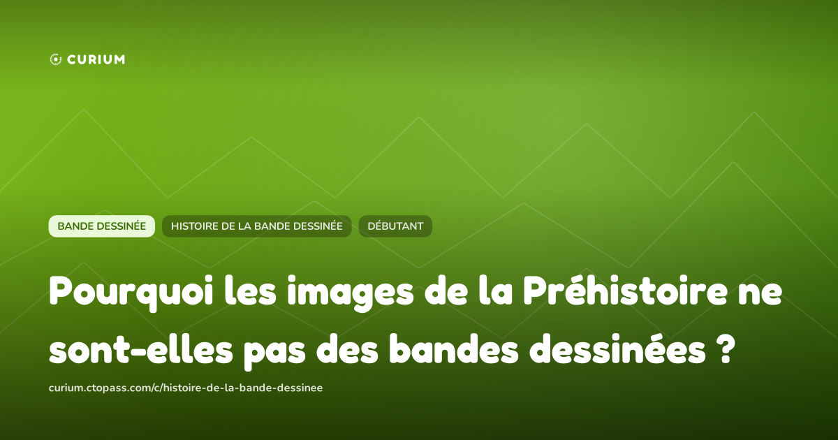 Pourquoi les images de la Préhistoire ne sont-elles pas des bandes dessinées ?
