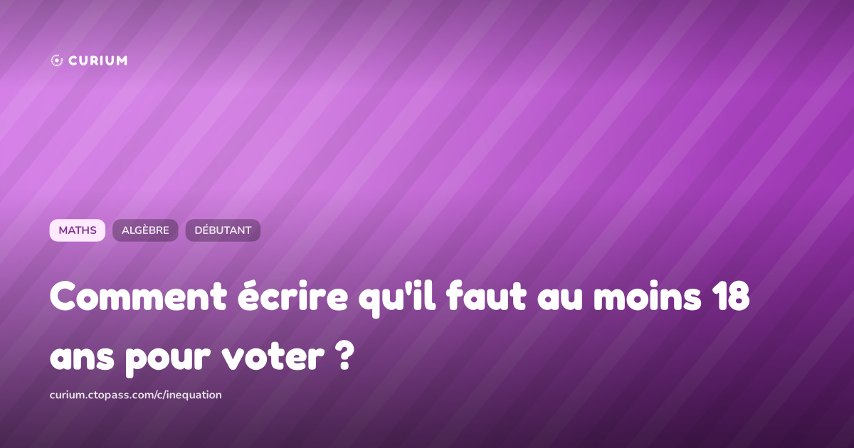 Comment écrire qu'il faut au moins 18 ans pour voter ?