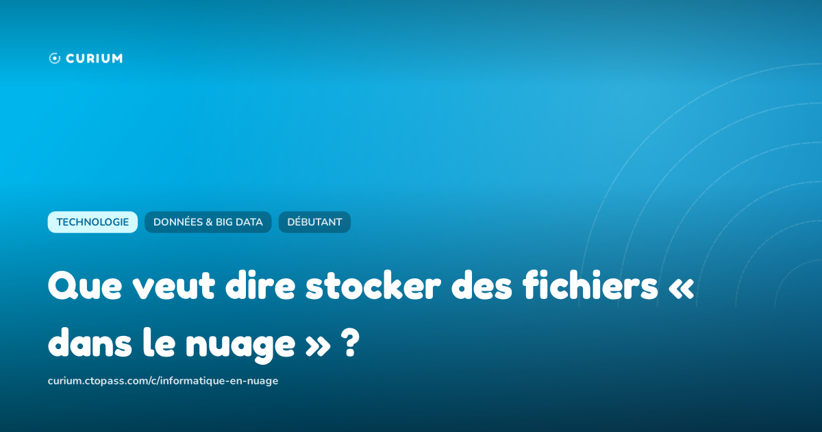 Que veut dire stocker des fichiers « dans le nuage » ?