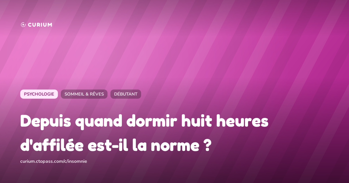 Depuis quand dormir huit heures d'affilée est-il la norme ?