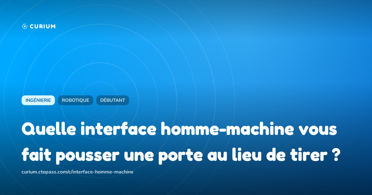 Quelle interface homme-machine vous fait pousser une porte au lieu de tirer ?