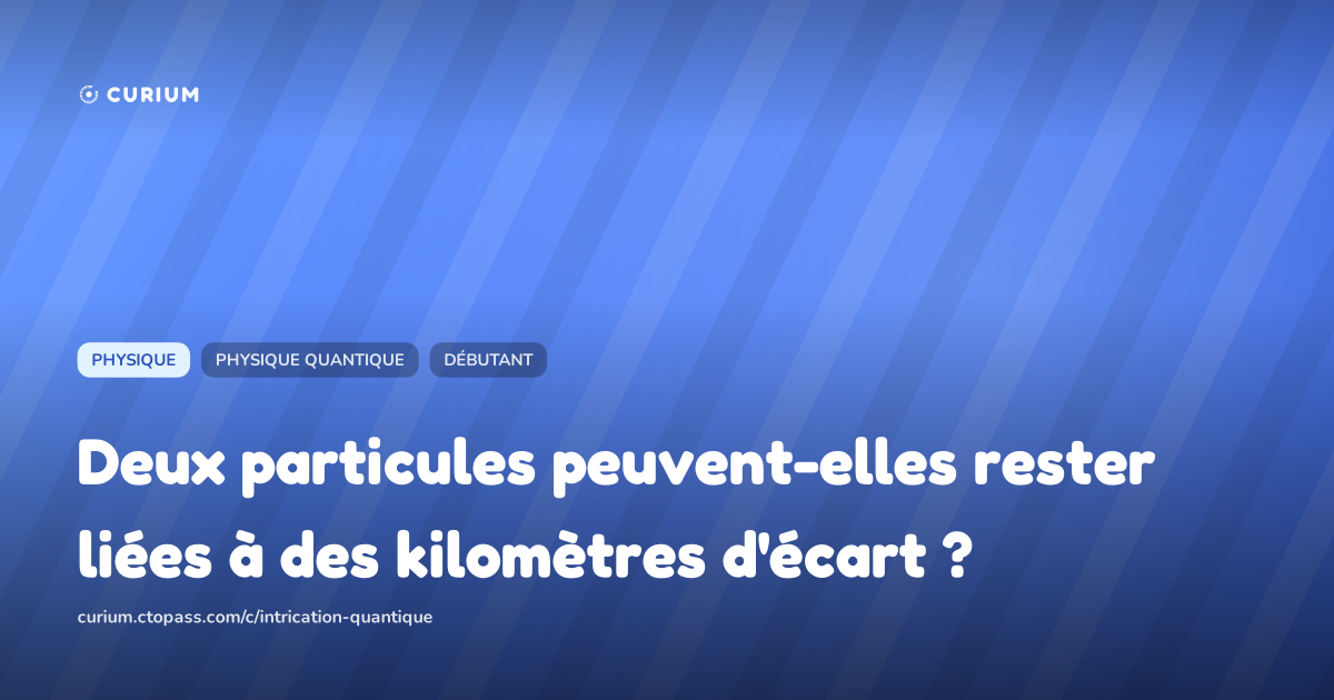 Deux particules peuvent-elles rester liées à des kilomètres d'écart ?