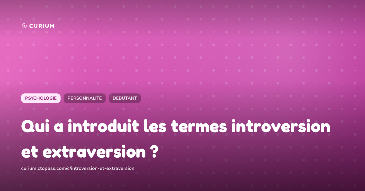 Qui a introduit les termes introversion et extraversion ?