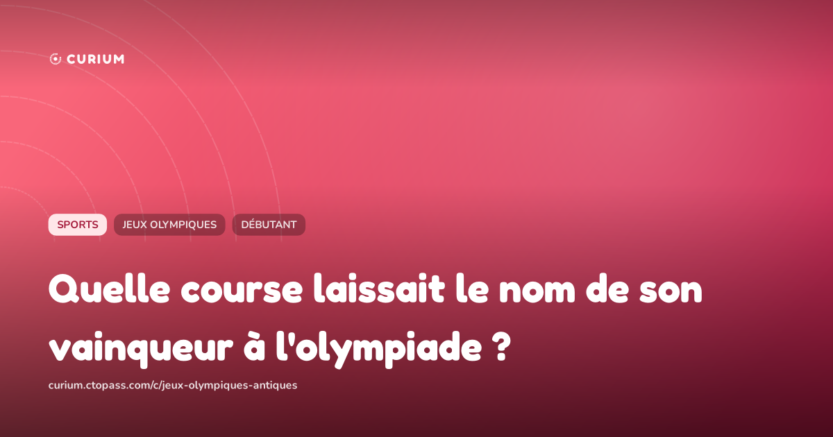 Quelle course laissait le nom de son vainqueur à l'olympiade ?