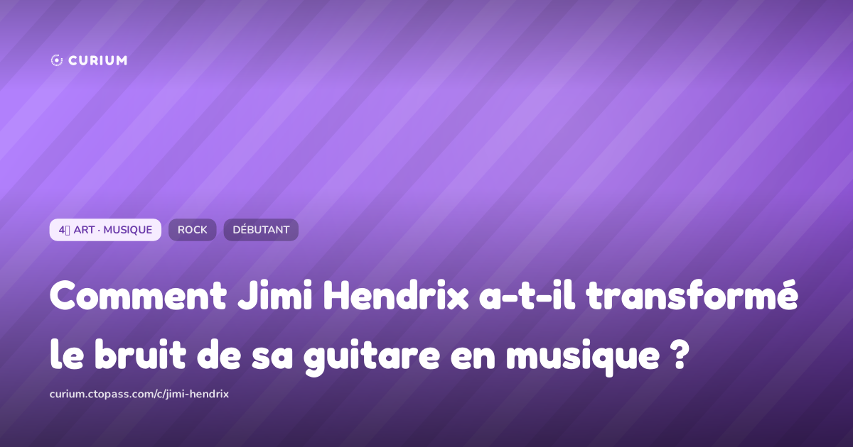 Comment Jimi Hendrix a-t-il transformé le bruit de sa guitare en musique ?