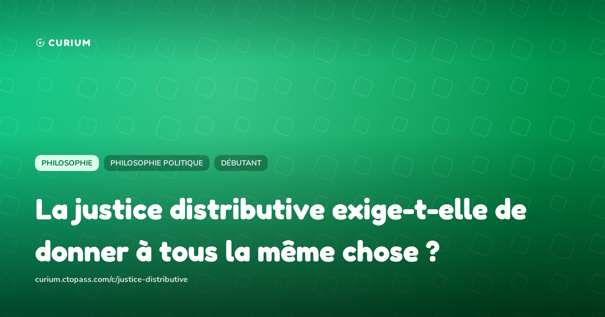 La justice distributive exige-t-elle de donner à tous la même chose ?