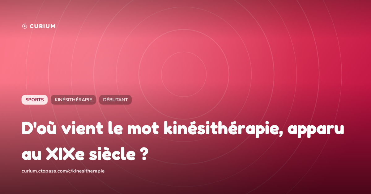 D'où vient le mot kinésithérapie, apparu au XIXe siècle ?