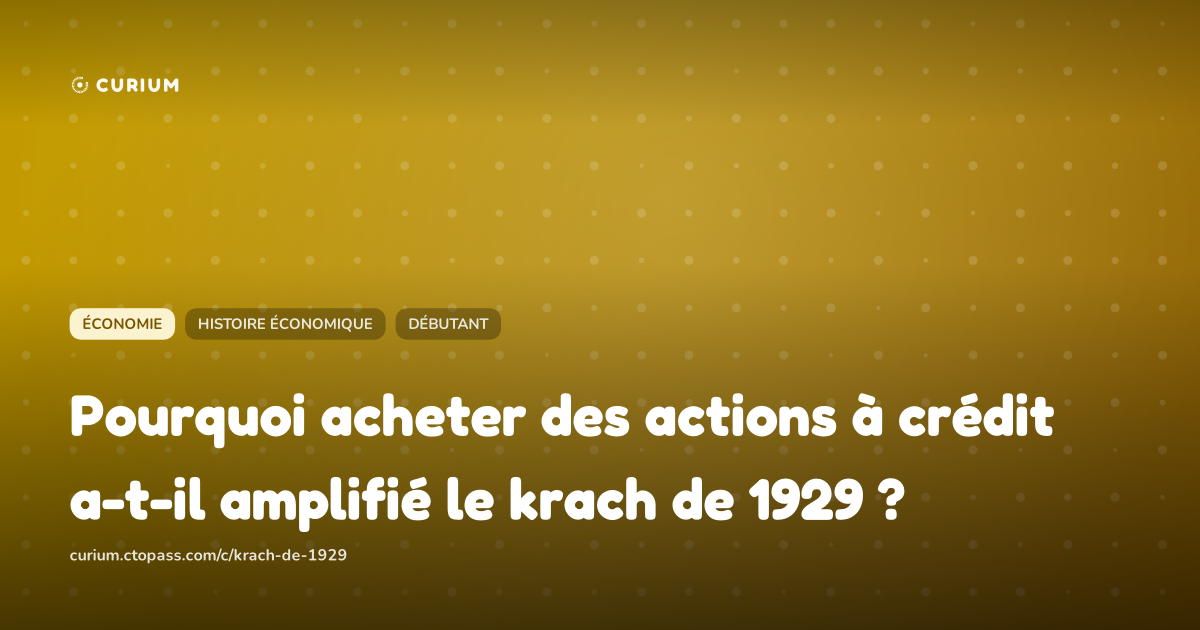 Pourquoi acheter des actions à crédit a-t-il amplifié le krach de 1929 ?