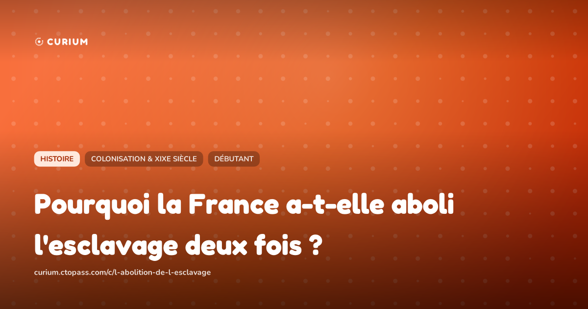 Pourquoi la France a-t-elle aboli l'esclavage deux fois ?