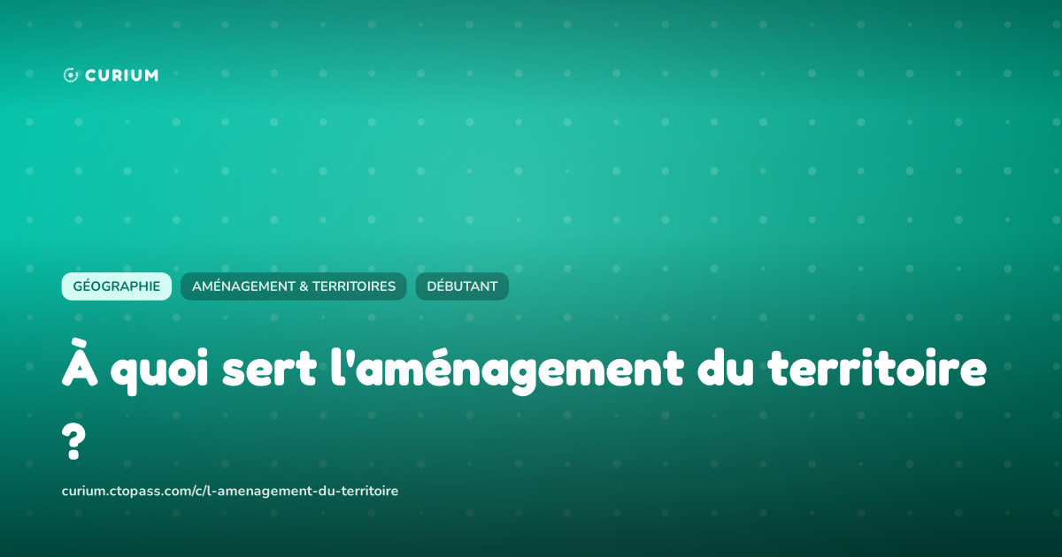 À quoi sert l'aménagement du territoire ?