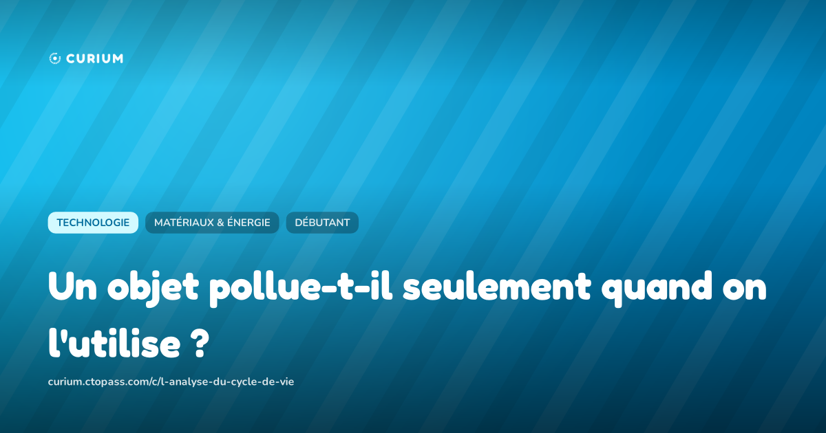 Un objet pollue-t-il seulement quand on l'utilise ?