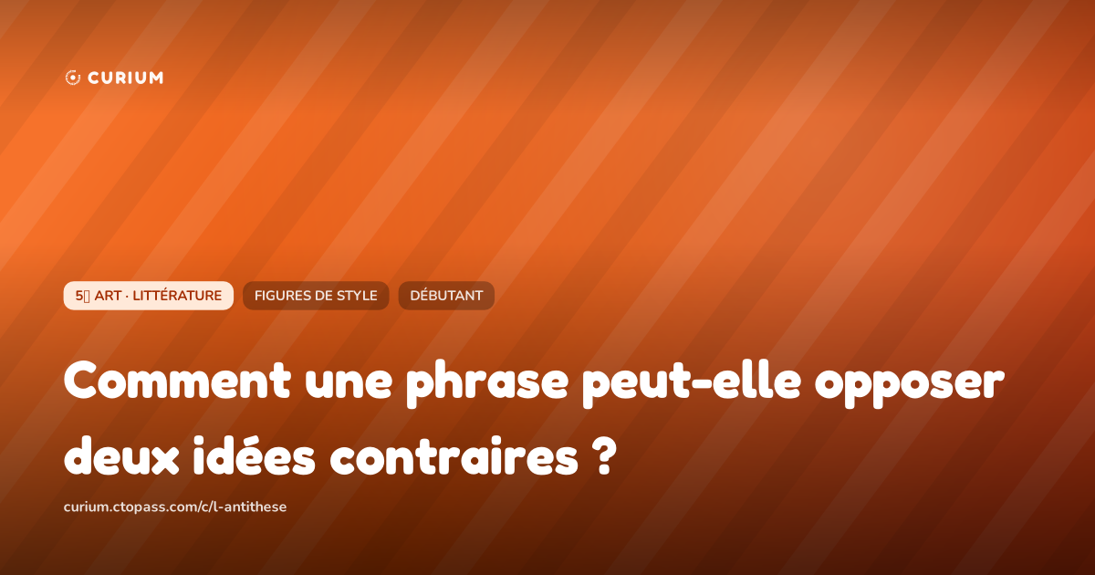 Comment une phrase peut-elle opposer deux idées contraires ?