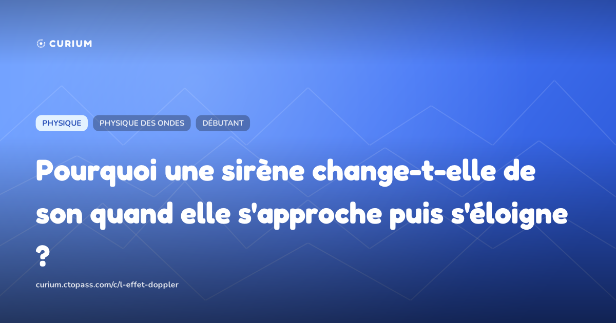 Pourquoi une sirène change-t-elle de son quand elle s'approche puis s'éloigne ?