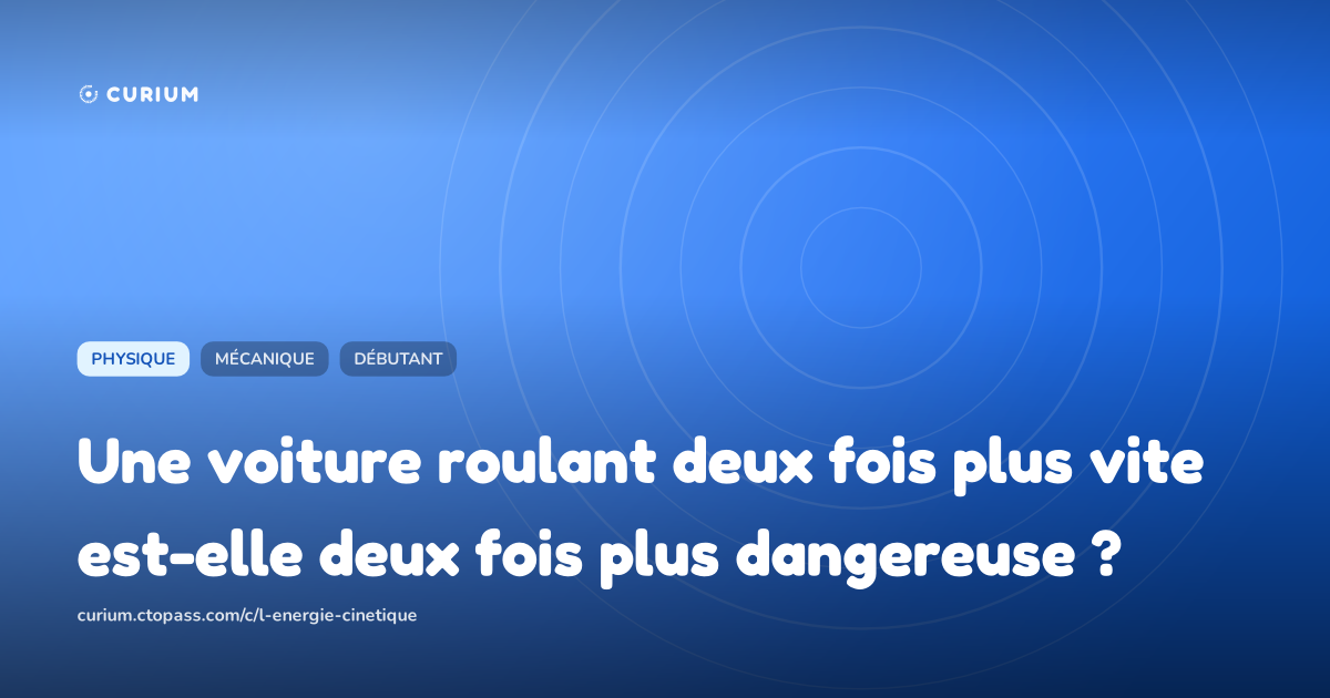 Une voiture roulant deux fois plus vite est-elle deux fois plus dangereuse ?