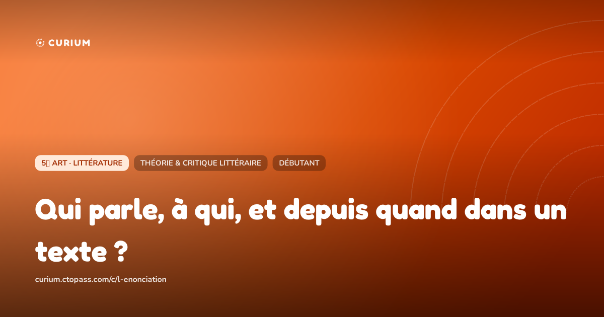 Qui parle, à qui, et depuis quand dans un texte ?