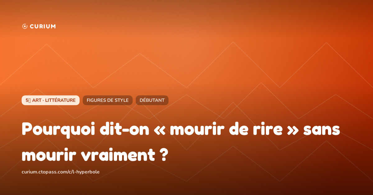 Pourquoi dit-on « mourir de rire » sans mourir vraiment ?