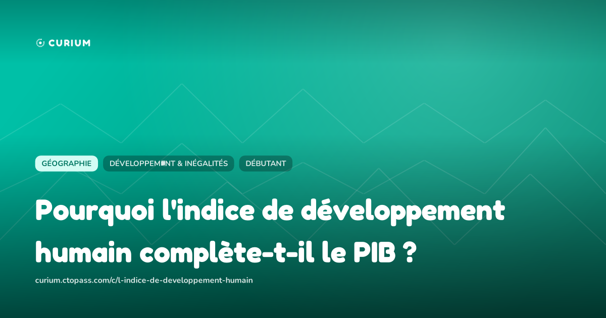 Pourquoi l'indice de développement humain complète-t-il le PIB ?