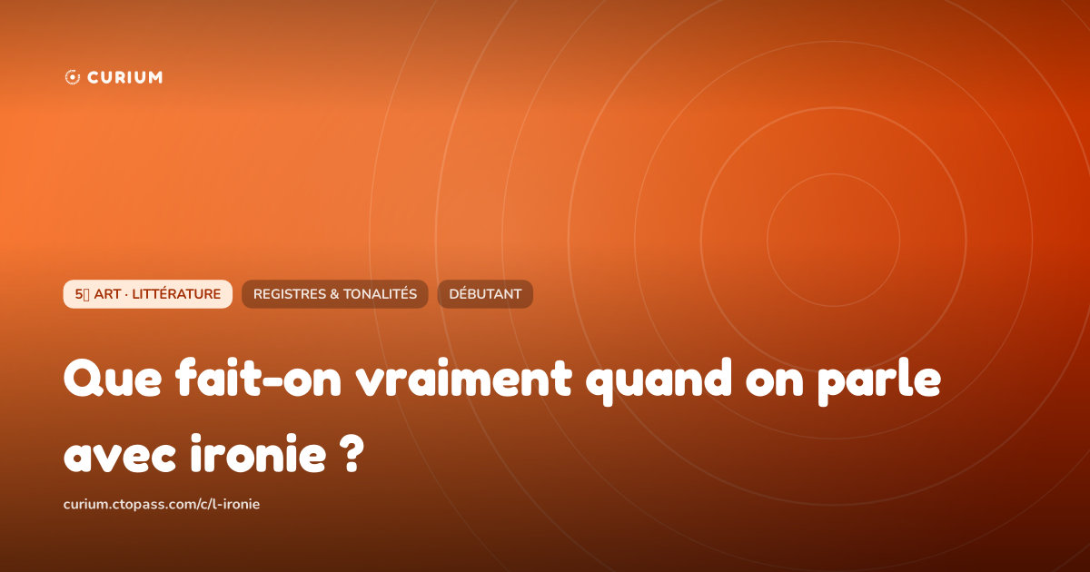 Que fait-on vraiment quand on parle avec ironie ?