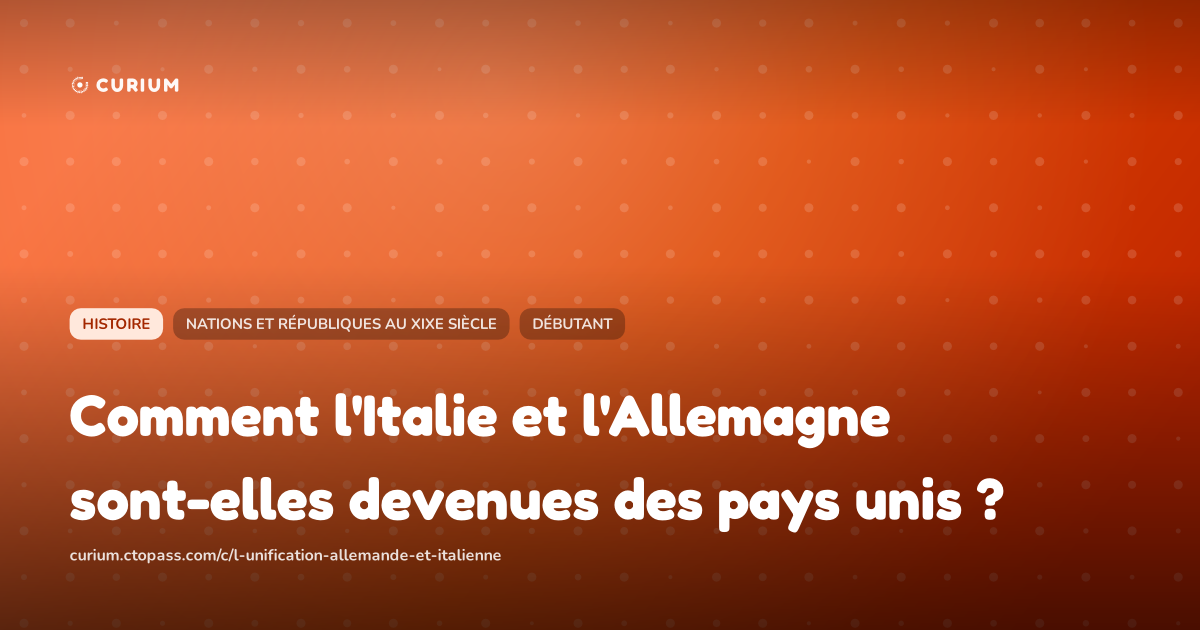 Comment l'Italie et l'Allemagne sont-elles devenues des pays unis ?