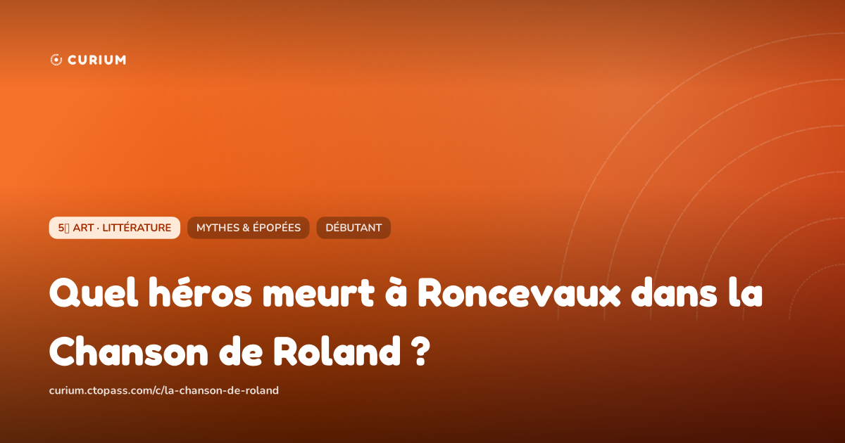 Quel héros meurt à Roncevaux dans la Chanson de Roland ?