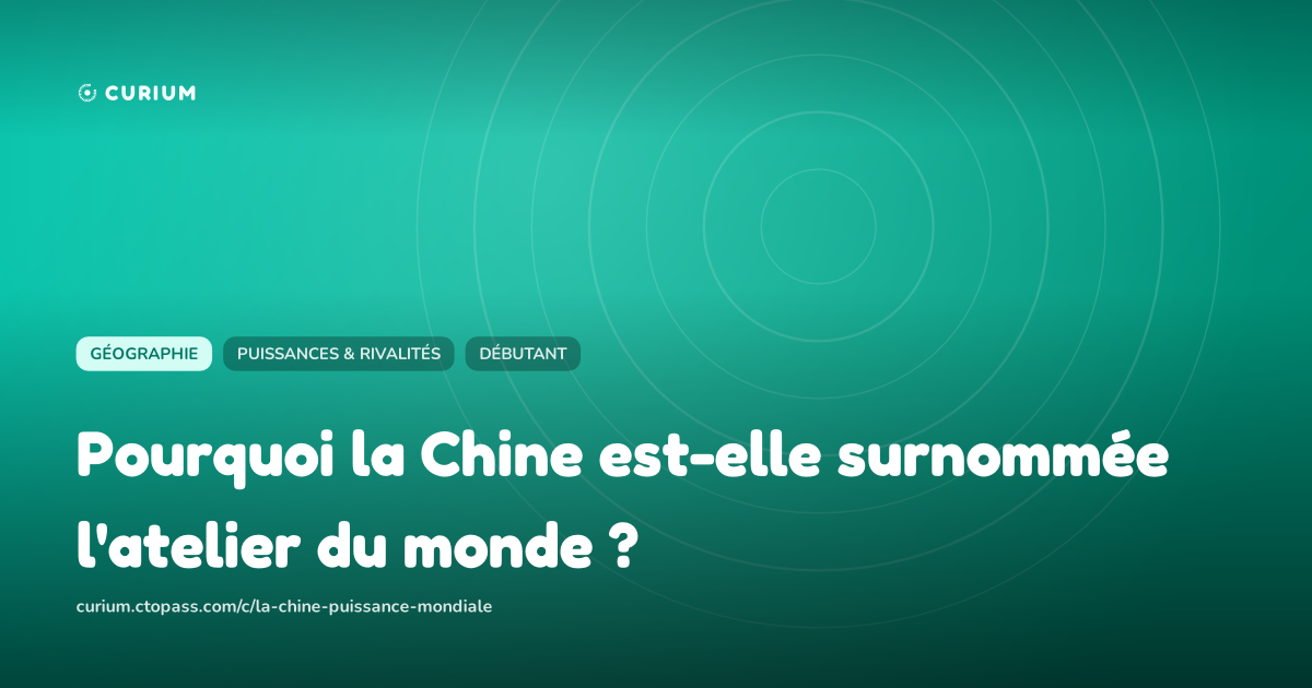 Pourquoi la Chine est-elle surnommée l'atelier du monde ?