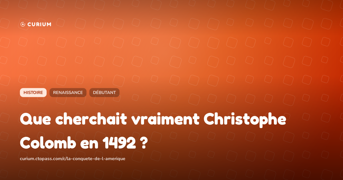 Que cherchait vraiment Christophe Colomb en 1492 ?