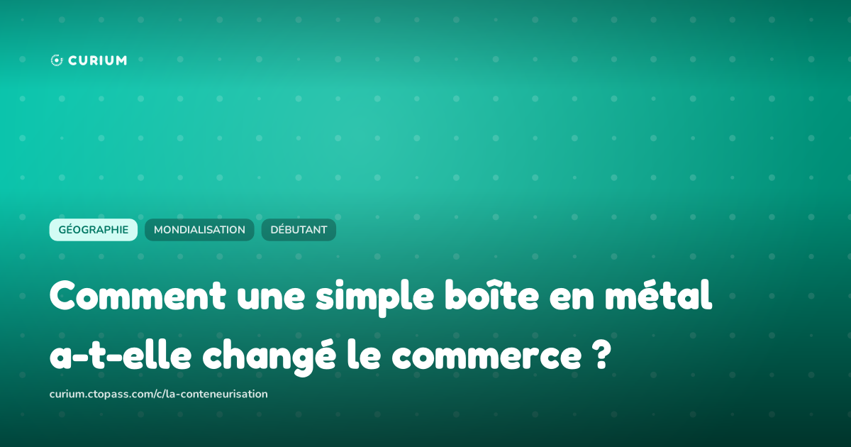 Comment une simple boîte en métal a-t-elle changé le commerce ?