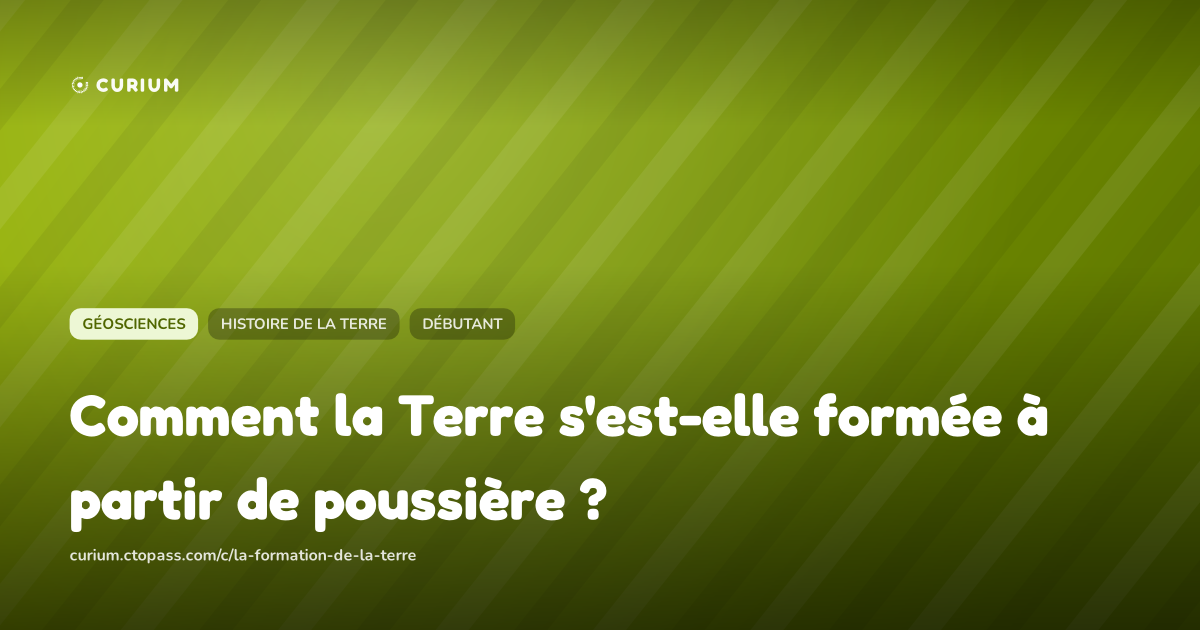 Comment la Terre s'est-elle formée à partir de poussière ?