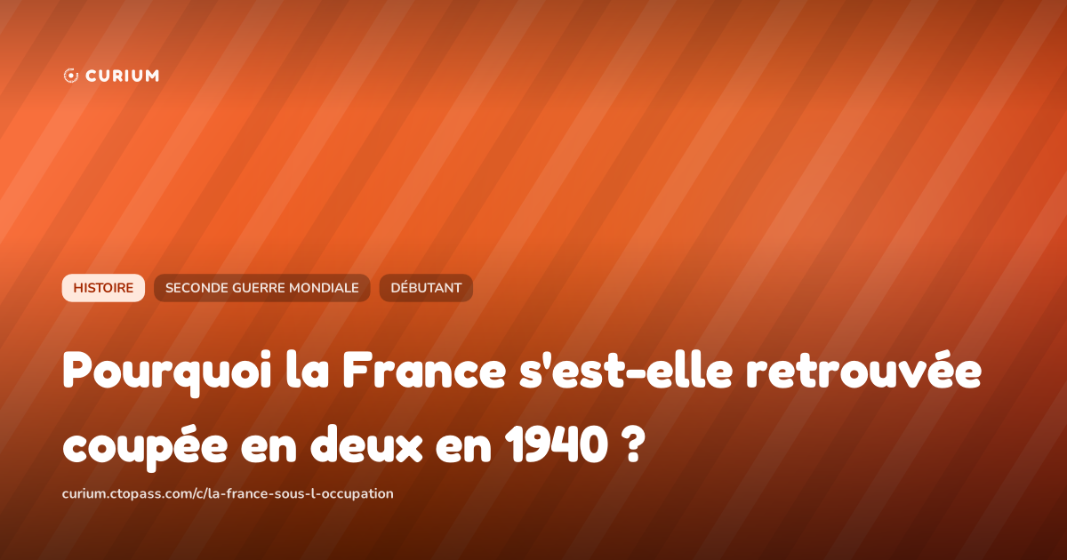 Pourquoi la France s'est-elle retrouvée coupée en deux en 1940 ?