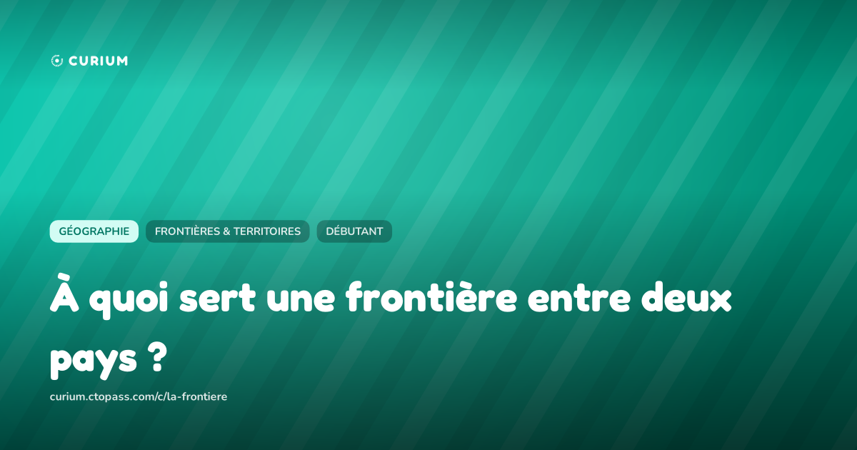 À quoi sert une frontière entre deux pays ?