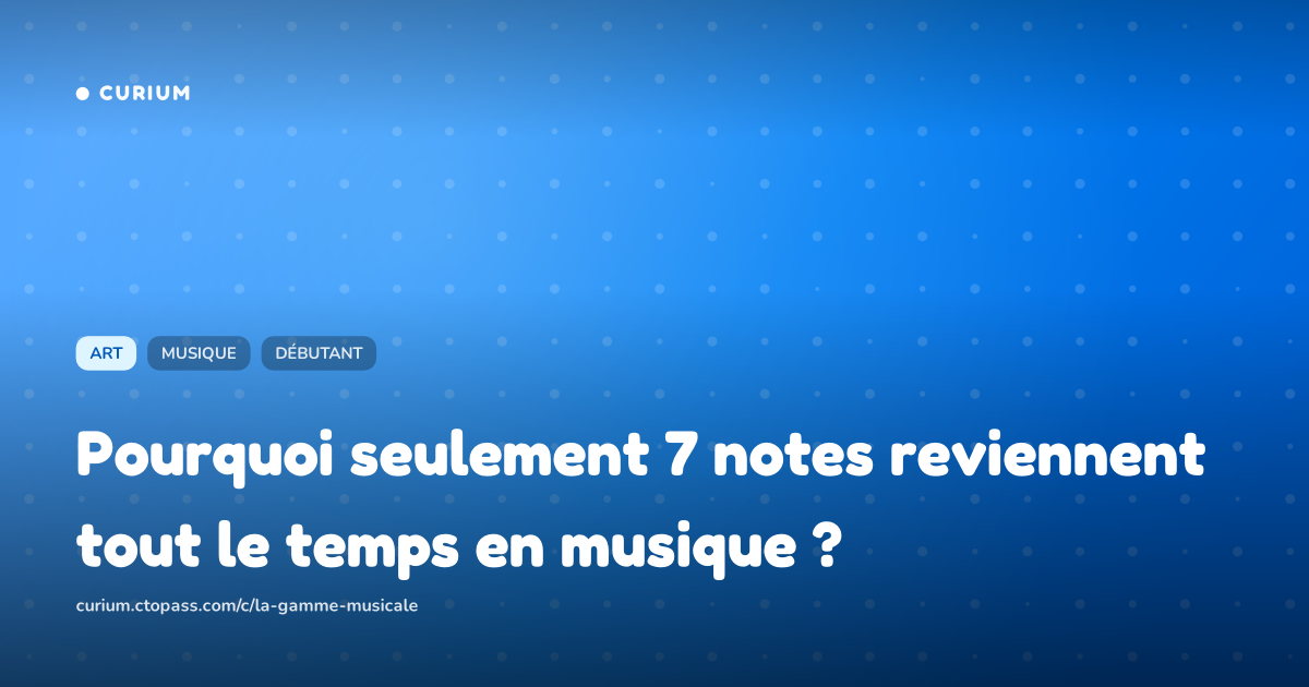 Pourquoi seulement 7 notes reviennent tout le temps en musique ?