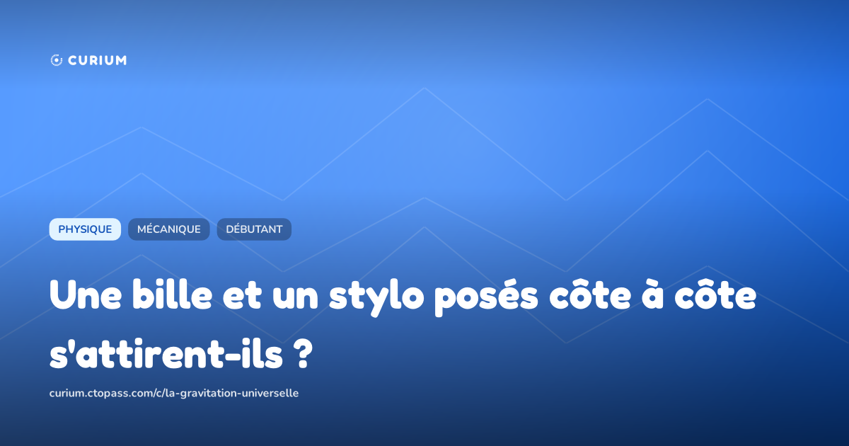 Une bille et un stylo posés côte à côte s'attirent-ils ?