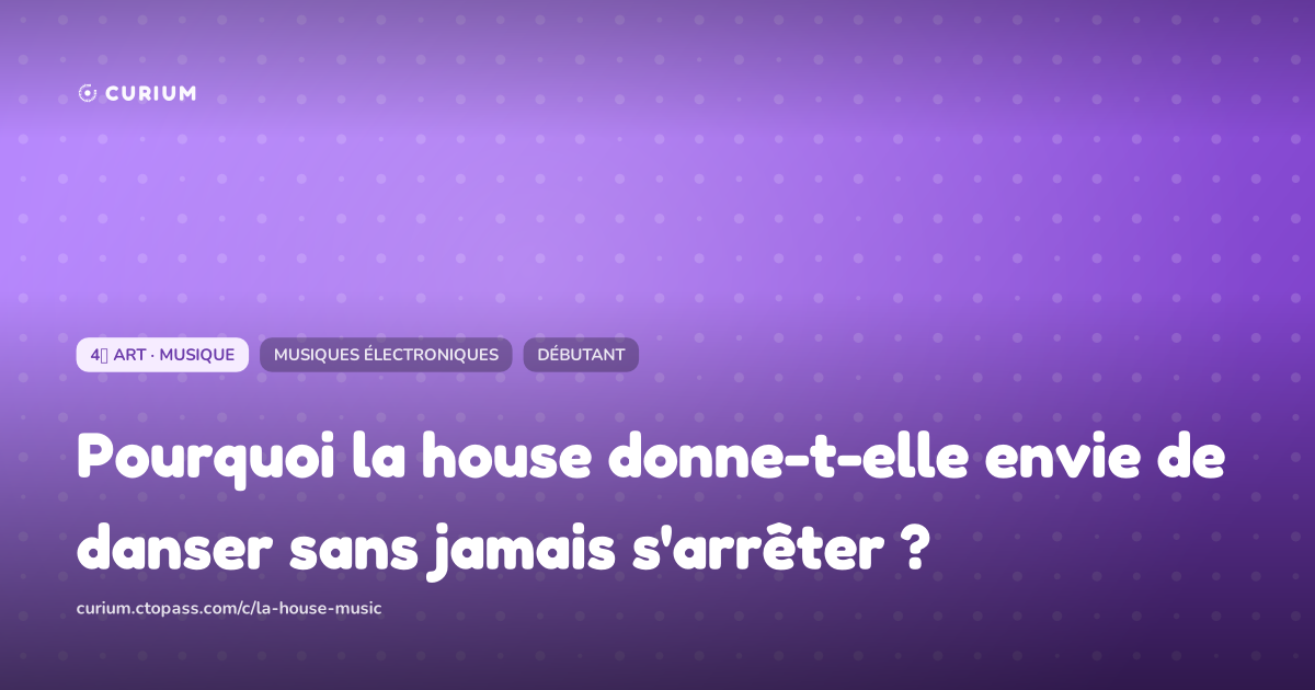 Pourquoi la house donne-t-elle envie de danser sans jamais s'arrêter ?