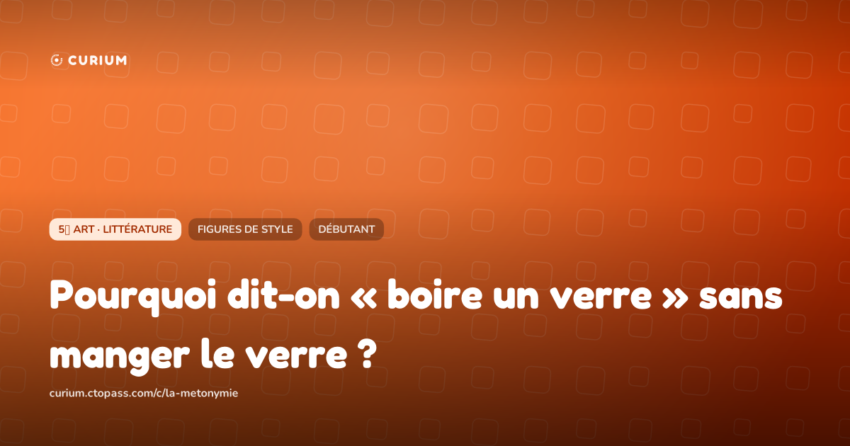 Pourquoi dit-on « boire un verre » sans manger le verre ?