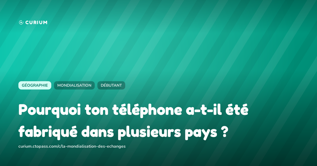 Pourquoi ton téléphone a-t-il été fabriqué dans plusieurs pays ?