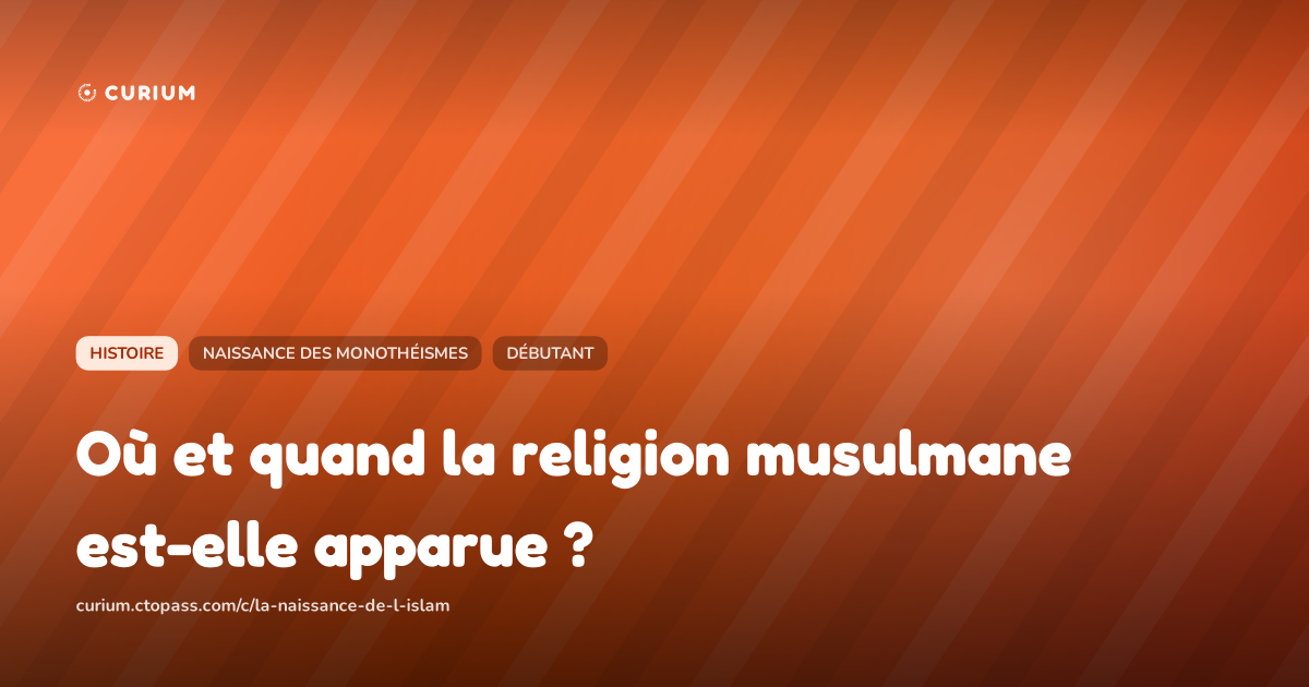 Où et quand la religion musulmane est-elle apparue ?