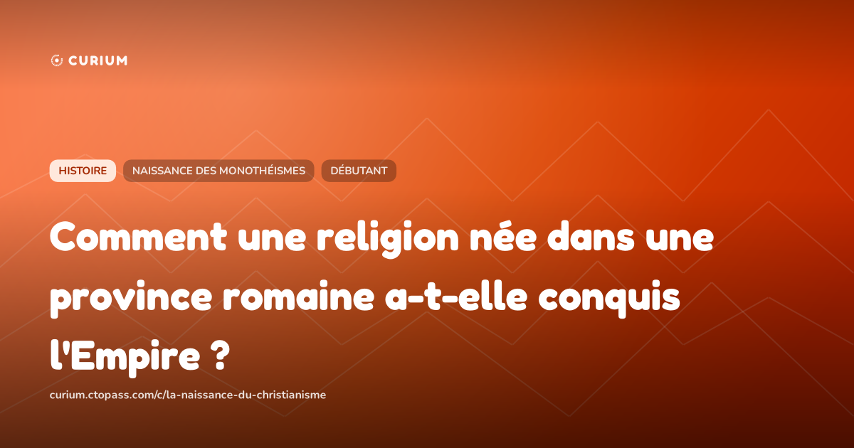 Comment une religion née dans une province romaine a-t-elle conquis l'Empire ?