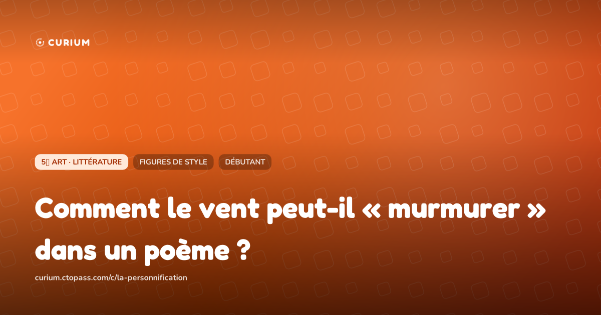 Comment le vent peut-il « murmurer » dans un poème ?