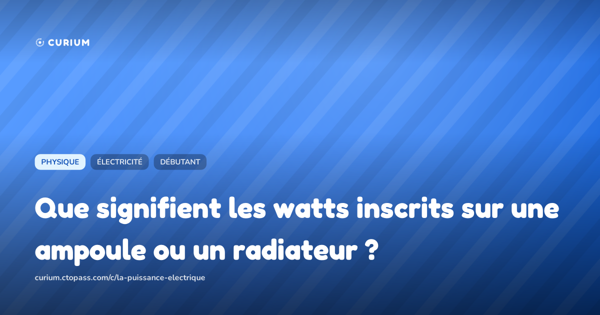 Que signifient les watts inscrits sur une ampoule ou un radiateur ?