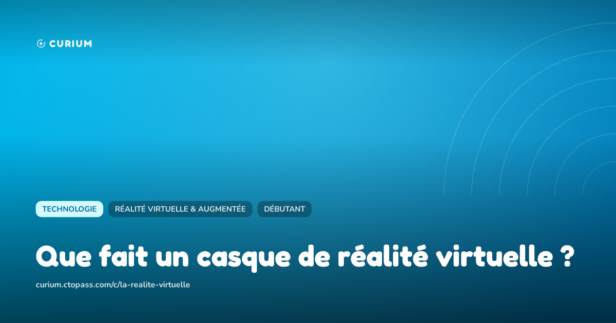 Que fait un casque de réalité virtuelle ?