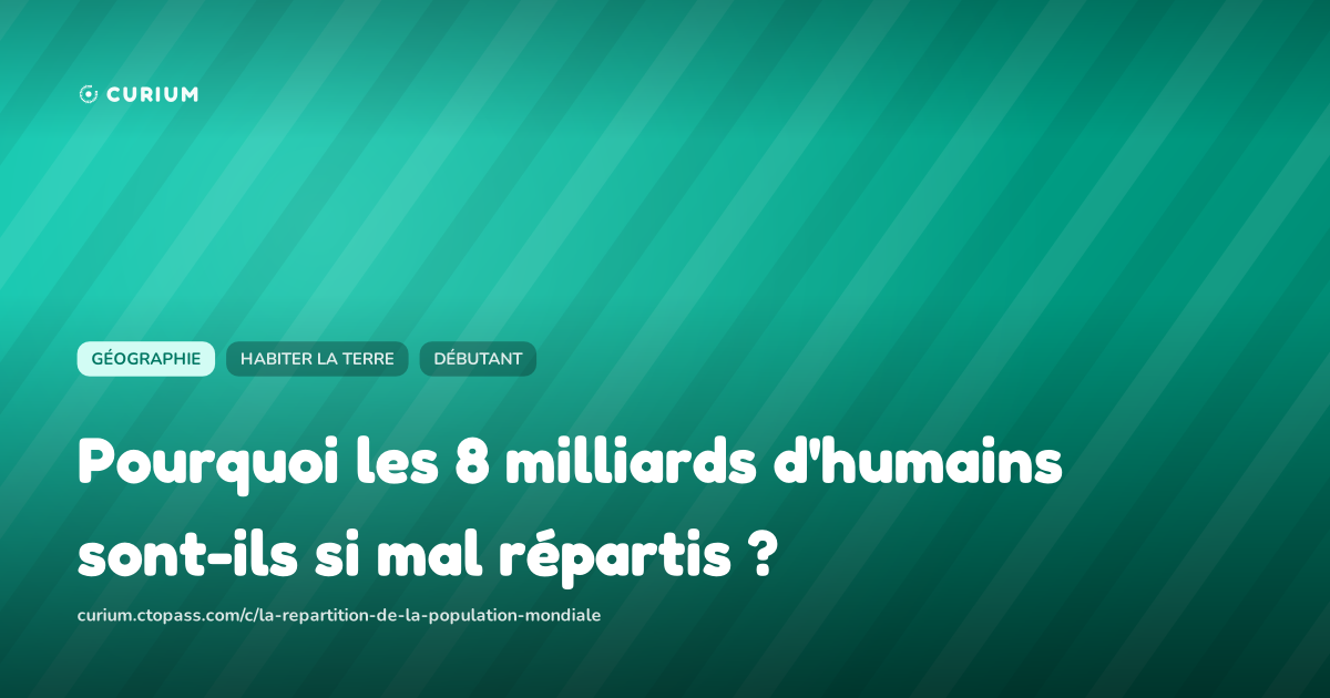 Pourquoi les 8 milliards d'humains sont-ils si mal répartis ?